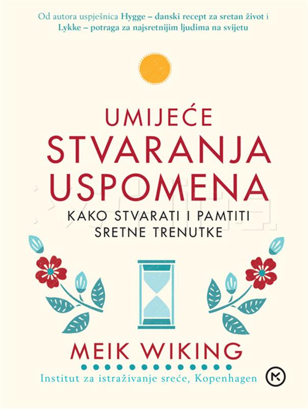 Objavljena knjiga "Umijeće stvaranja uspomena" stručnjaka za sreću Meika Wikinga