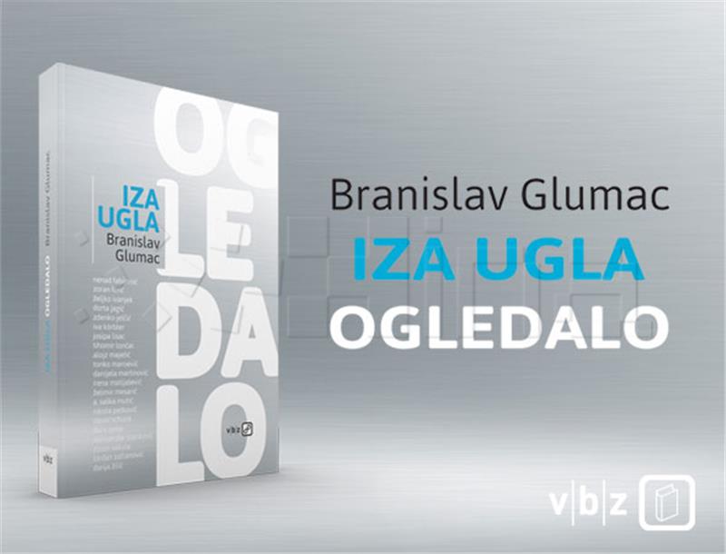 Objavljena nova knjiga Branislava Glumca "Iza ugla, ogledalo"