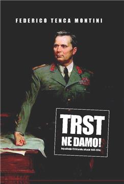Tršćanska kriza između „Trst ne damo“ i „Zauvijek je izgubljen“
