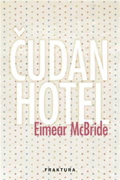 "Čudan hotel" Eimear McBride u izdanju Frakture