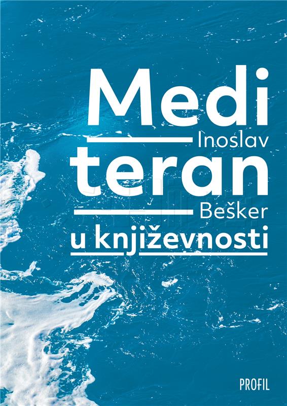 Nova knjiga Inoslava Beškera "Mediteran u književnosti" u izdanju Profila