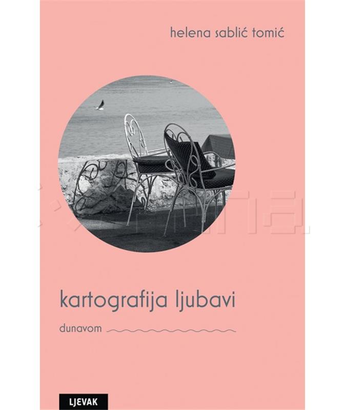 "Kartografija ljubavi: Dunavom" Helene Sablić Tomić u izdanju Naklade Ljevak