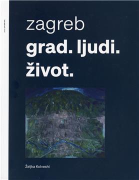 Objavljena monografija "Zagreb/Grad. Ljudi. Život." Željke Kolveshi