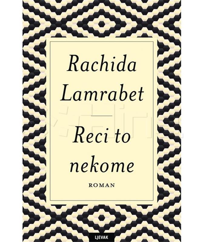 "Reci to nekome" Rachide Lamrabet u izdanju Naklade Ljevak