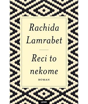 "Reci to nekome" Rachide Lamrabet u izdanju Naklade Ljevak