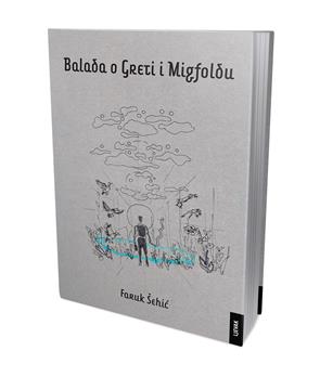 "Balada o Greti i Migfoldu" Faruka Šehića u izdanju Naklade Ljevak