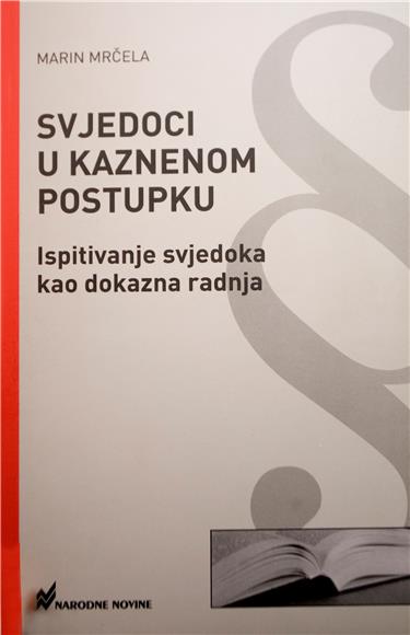 Predstavljanje knjige 'Svjedoci u kaznenom postupku - ispitivanje svjedoka kao dokazna radnja' Marina Mrčele                                                                                                                                    